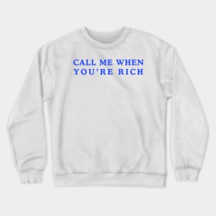 Call Me When You’re Rich Crewneck Sweatshirt